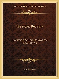The Secret Doctrine: Synthesis of Science, Religion and Philosophy V1