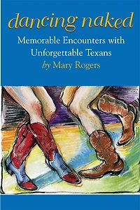 Dancing Naked: Memorable Encounters with Unforgettable Texans