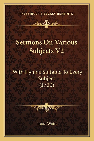 Sermons On Various Subjects V2: With Hymns Suitable To Every Subject (1723)
