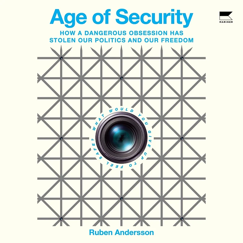 Age of Security: How a Dangerous Obsession Has Stolen Our Politics and Freedom