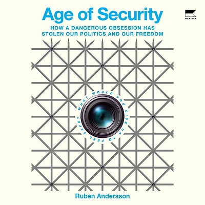 Age of Security: How a Dangerous Obsession Has Stolen Our Politics and Freedom