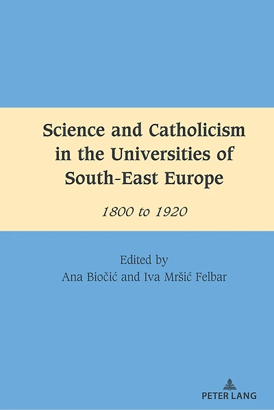 Science and Catholicism the Universities of South-East Europe: 1800 to 1920