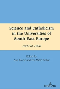 Science and Catholicism the Universities of South-East Europe: 1800 to 1920