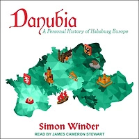 Danubia Lib/E: A Personal History of Habsburg Europe