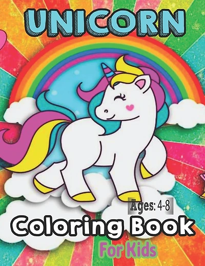 Unicorn Ages: 4-8 Coloring Book For Kids: Unicorn Coloring Book For Kids Ages 4-6-8