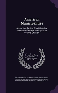 American Municipalities: Accounting, Paving, Street Cleaning, Sewers And Sewage, Municipal Law, Volume 7, Issue 6