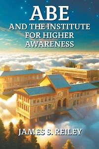 Abe and the Institute for Higher Awareness: Book 3 in the Abe series