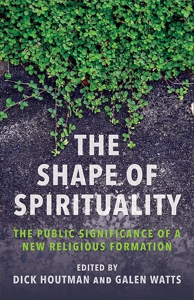 The Shape of Spirituality: The Public Significance of a New Religious Formation