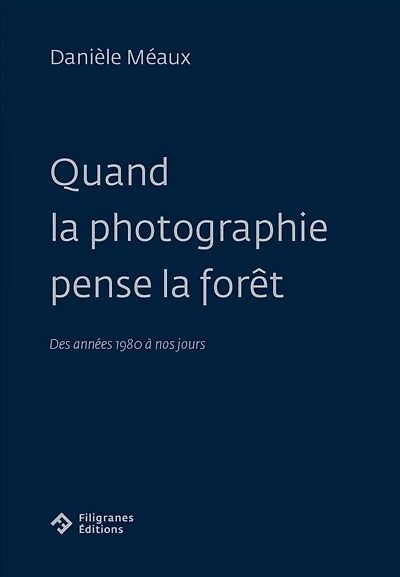 Quand la photographie pense la forêt: des années 1980 à nos jours