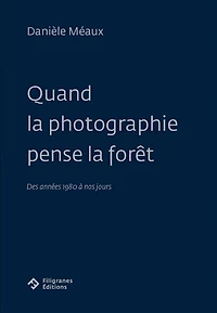 Quand la photographie pense la forêt: des années 1980 à nos jours