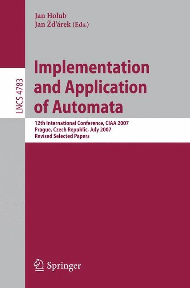 Implementation and Application of Automata: 12th International Conference, CIAA 2007, Prague, Czech Republic, July 16-18, 2007, Revised Selected Papers