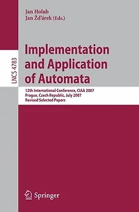 Implementation and Application of Automata: 12th International Conference, CIAA 2007, Prague, Czech Republic, July 16-18, 2007, Revised Selected Papers