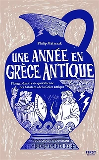 Une année en Grèce antique: plongez dans la vie quotidienne des habitants de antique