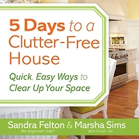 5 Days to a Clutter-Free House: Quick