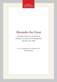 Alexander the Great: Coinage, Finances, and Policy, Memoirs, American Philosophical Society (vol. 261)