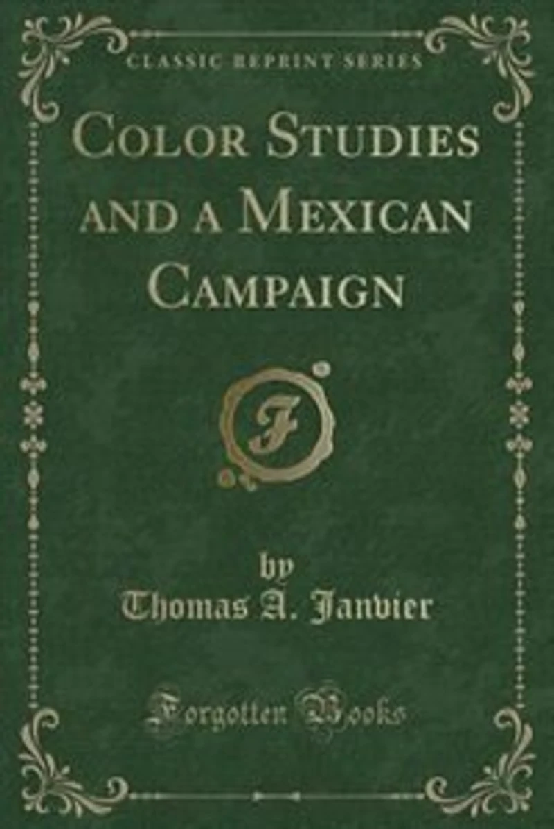 Color Studies and a Mexican Campaign (Classic Reprint)