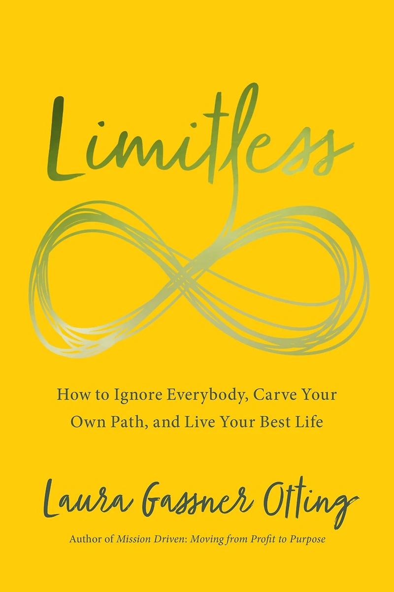Limitless: How To Ignore Everybody, Carve Your Own Path, And Live Your Best Life