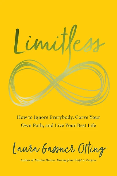 Limitless: How To Ignore Everybody, Carve Your Own Path, And Live Your Best Life