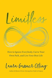 Limitless: How To Ignore Everybody, Carve Your Own Path, And Live Your Best Life
