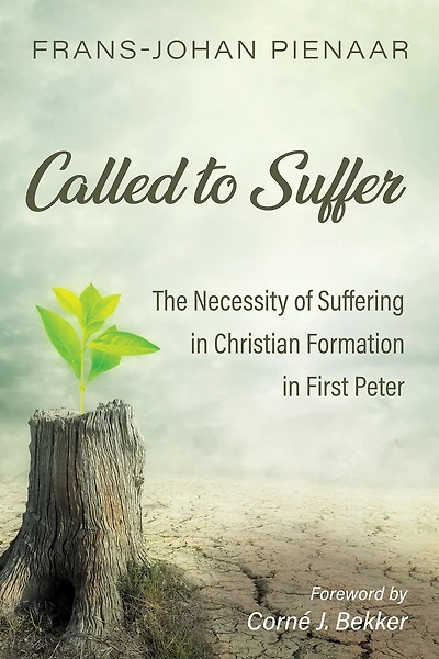 Called to Suffer: The Necessity of Suffering Christian Formation First Peter