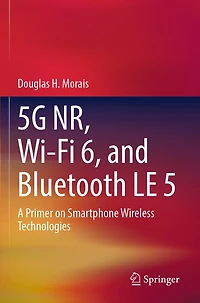 5G Nr, WI-Fi 6, and Bluetooth Le 5: A Primer on Smartphone Wireless Technologies