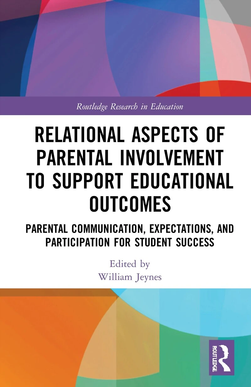 Relational Aspects of Parental Involvement to Support Educational Outcomes: Communication, Expectations, and Participation for Student Success