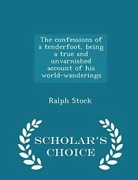 The Confessions of a Tenderfoot, Being True and Unvarnished Account his World-wanderings