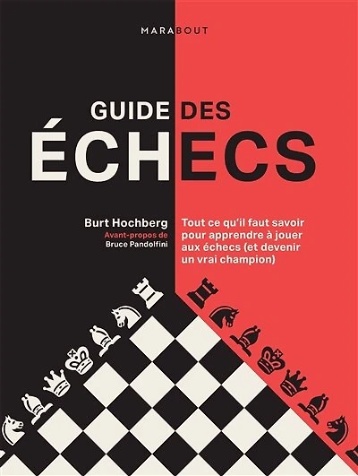 Guide des échecs: Tout ce qu'il faut savoir pour apprendre à jouer aux échecs (et devenir un vrai champion)