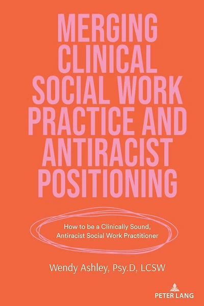 Merging Clinical Social Work Practice and Antiracist Positioning: How to be a Clinically Sound, Practitioner