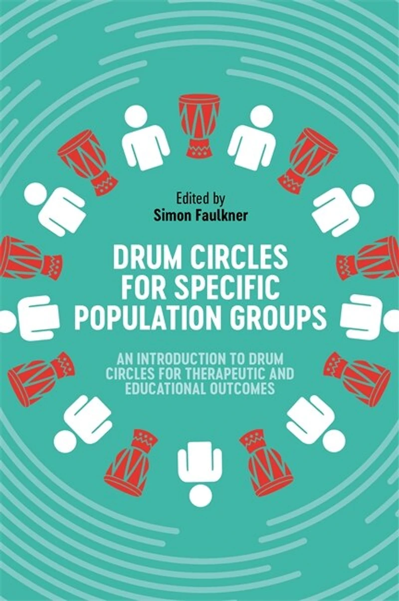 Drum Circles for Specific Population Groups: An Introduction to Therapeutic and Educational Outcomes
