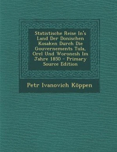 Statistische Reise In's Land Der Donischen Kosaken Durch Die Gouvernements Tula, Orel Und Woronesh Im Jahre 1850 - Primary Source Edition