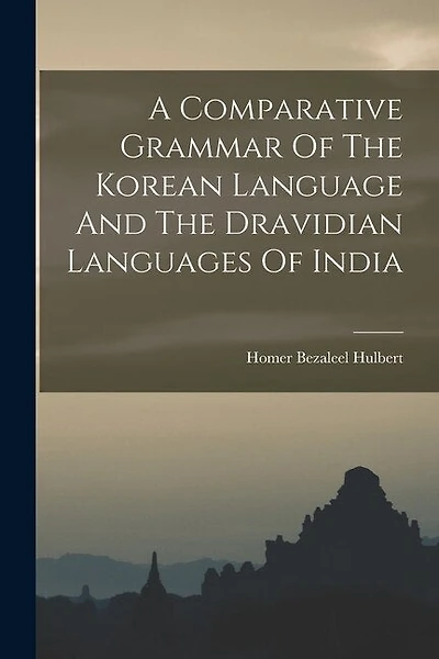 A Comparative Grammar Of The Korean Language And The Dravidian Languages Of India