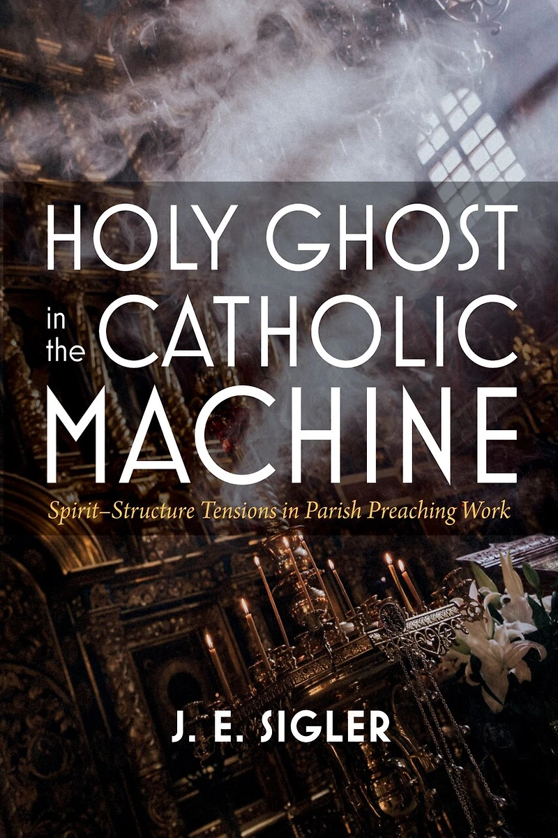 Holy Ghost the Catholic Machine: Spirit-Structure Tensions Parish Preaching Work