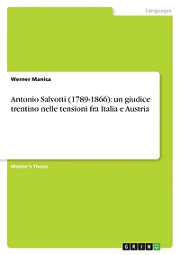 Antonio Salvotti (1789-1866): un giudice trentino nelle tensioni fra Italia e Austria