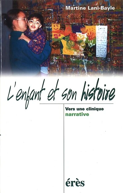 L'enfant et son histoire : vers une clinique narrative: narrative