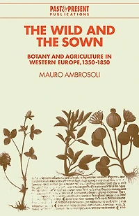 the Wild and Sown: Botany Agriculture Western Europe, 1350–1850