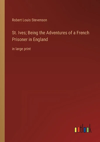 St. Ives; Being the Adventures of a French Prisoner in England: in large print