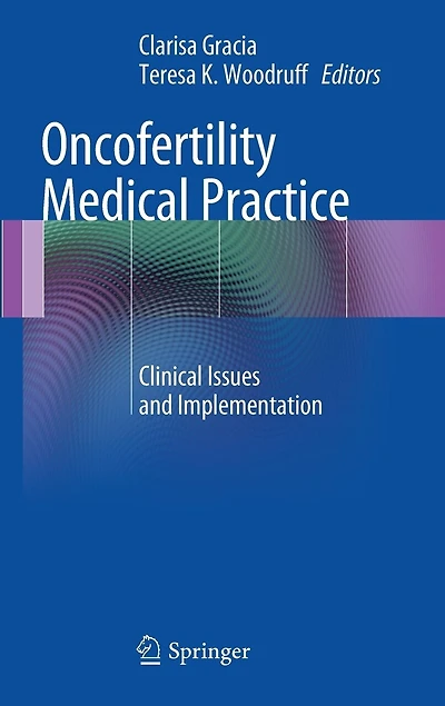 Oncofertility Medical Practice: Clinical Issues and Implementation