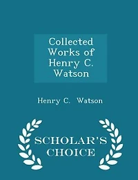 Collected Works of Henry C. Watson
