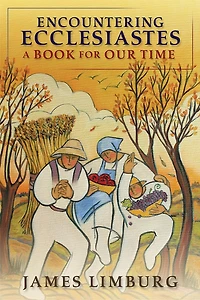 Encountering Ecclesiastes: A Book For Our Time