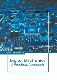 Digital Electronics: A Practical Approach