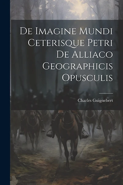 De Imagine Mundi Ceterisque Petri de Alliaco Geographicis Opusculis