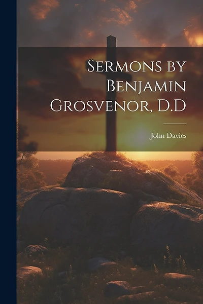 Sermons by Benjamin Grosvenor, D.D