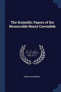 the Scientific Papers of Honourable Henry Cavendish