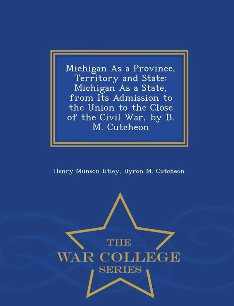 Michigan As a Province, Territory and State: State, From Its Admission to the Union Close of Civil War, by B. M. Cutche