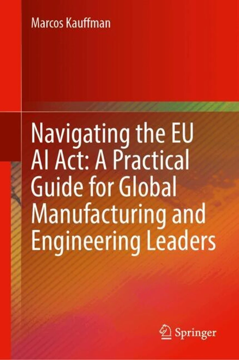 Navigating the EU AI Act: A Practical Guide for Global Manufacturing and Engineering Leaders
