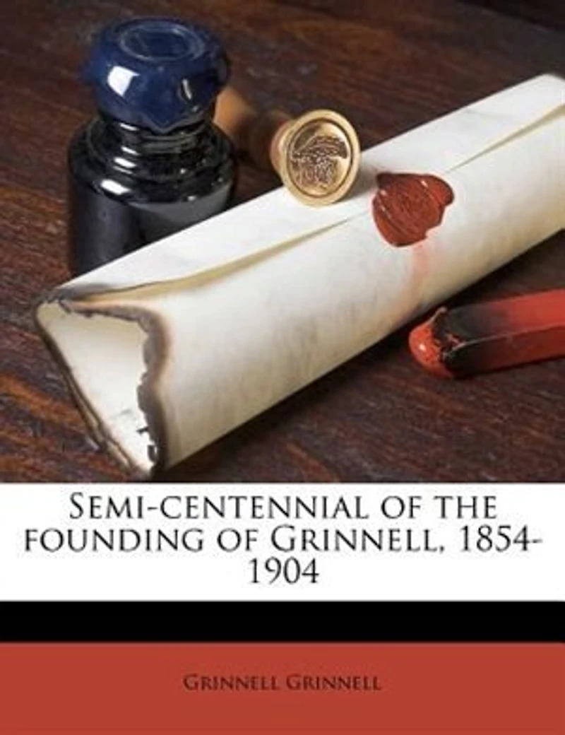 Semi-centennial of the Founding Grinnell, 1854-1904