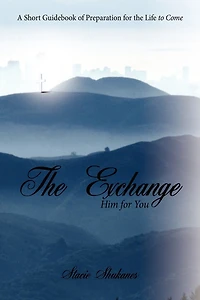 the Exchange: Him for You: A Short Guidebook of Preparation Life to Come