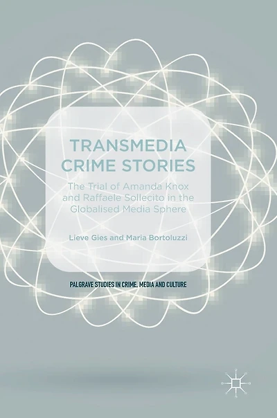 Transmedia Crime Stories: The Trial Of Amanda Knox And Raffaele Sollecito Globalised Media Sphere