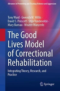 The Good Lives Model of Correctional Rehabilitation: Integrating Theory, Research, and Practice